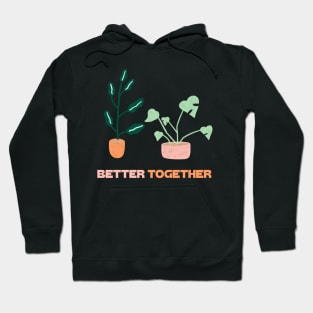 better together with plants Hoodie